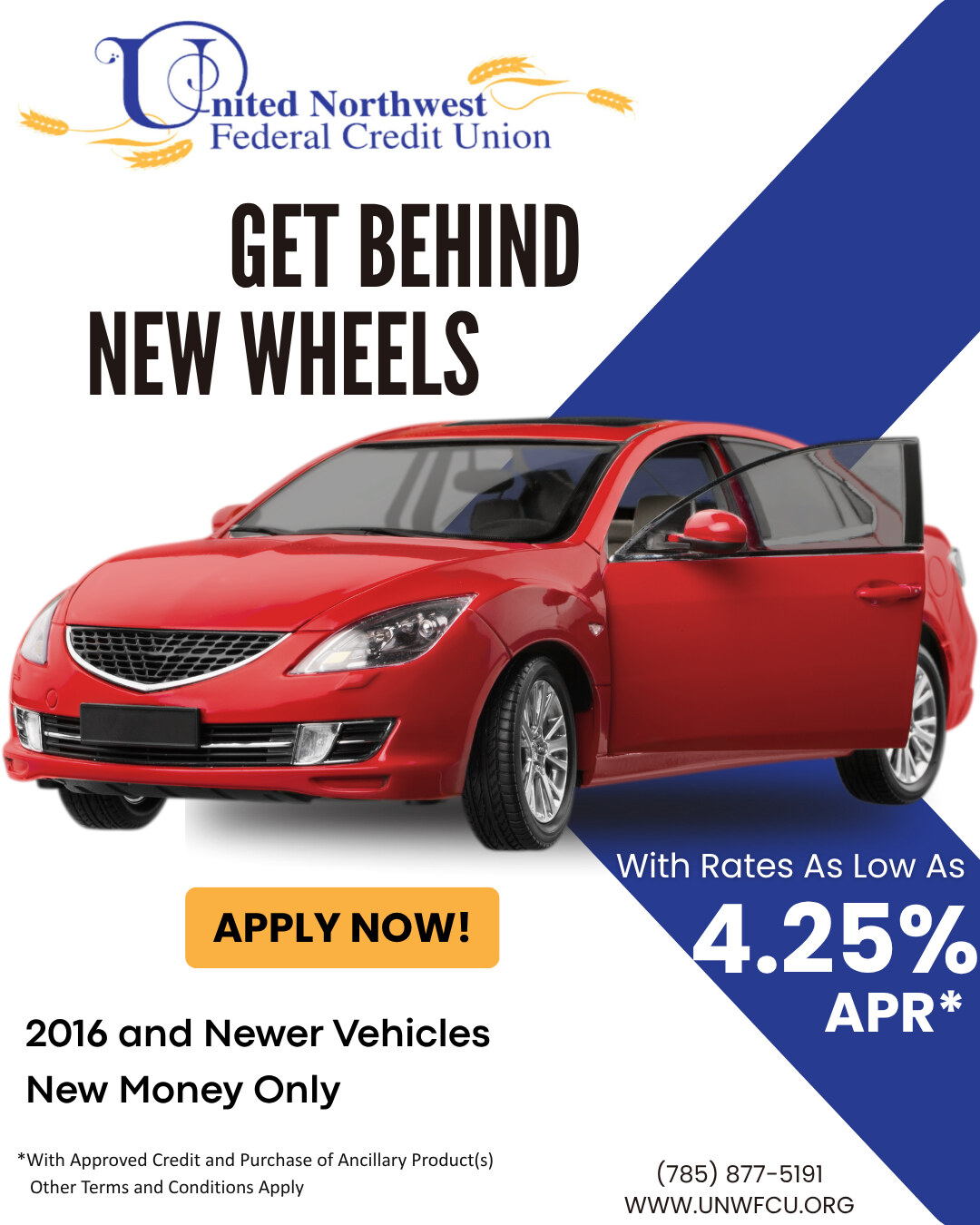 Auto loan special from United Northwest Federal Credit Union. Get behind new wheels with rates as low as 4.25% APR on 2016 and newer vehicles, new money only. Tap to log in to online banking and apply, or call 785-877-5191.